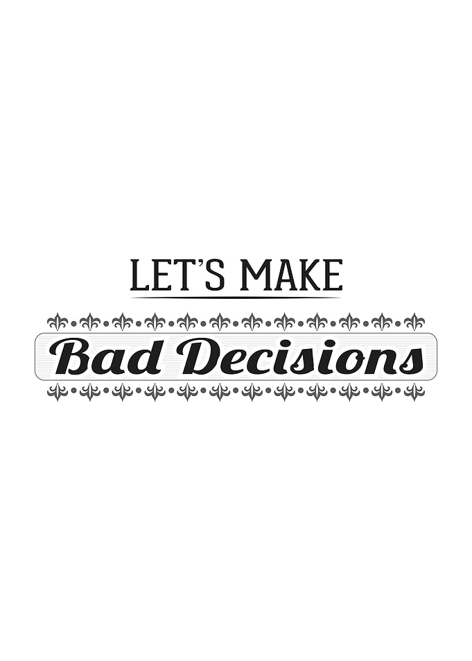 bad decisions