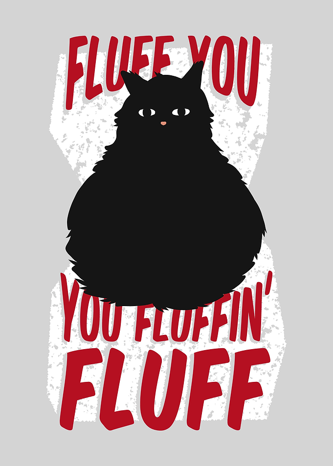 FLUFF YOU FLUFFIN FLUFF