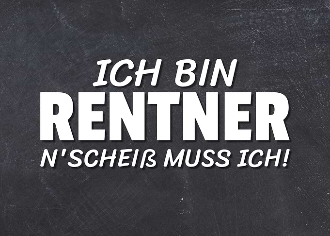 Rentner N Scheiss muss ich
