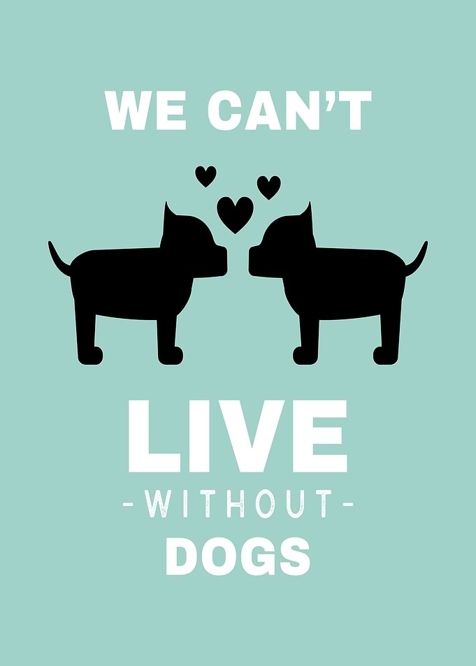 We cant live without Dogs