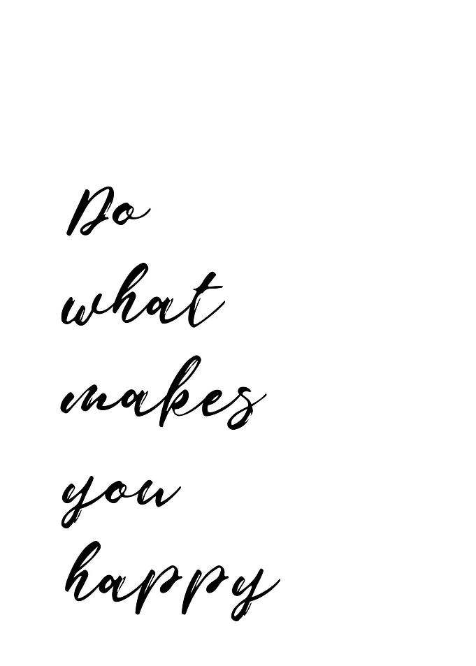 Do what makes you happy