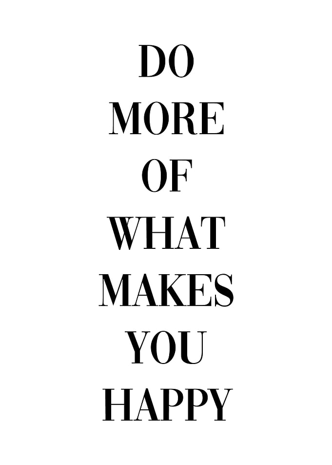 Do what makes you happy