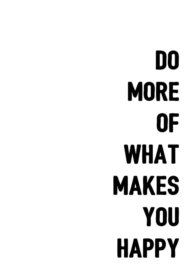 Do what makes you happy