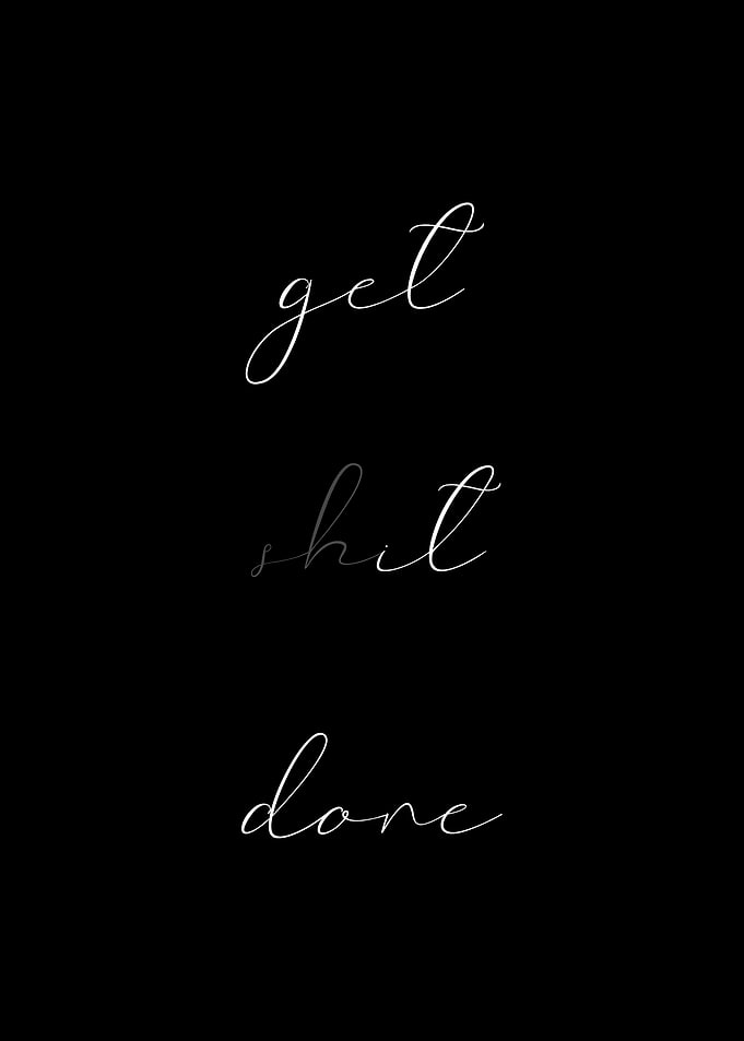 Get shit done