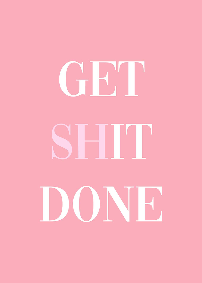 Get shit done