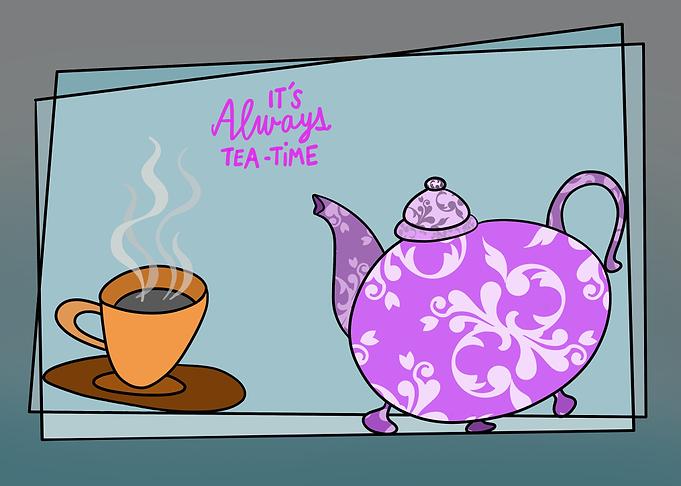 It s always tea time
