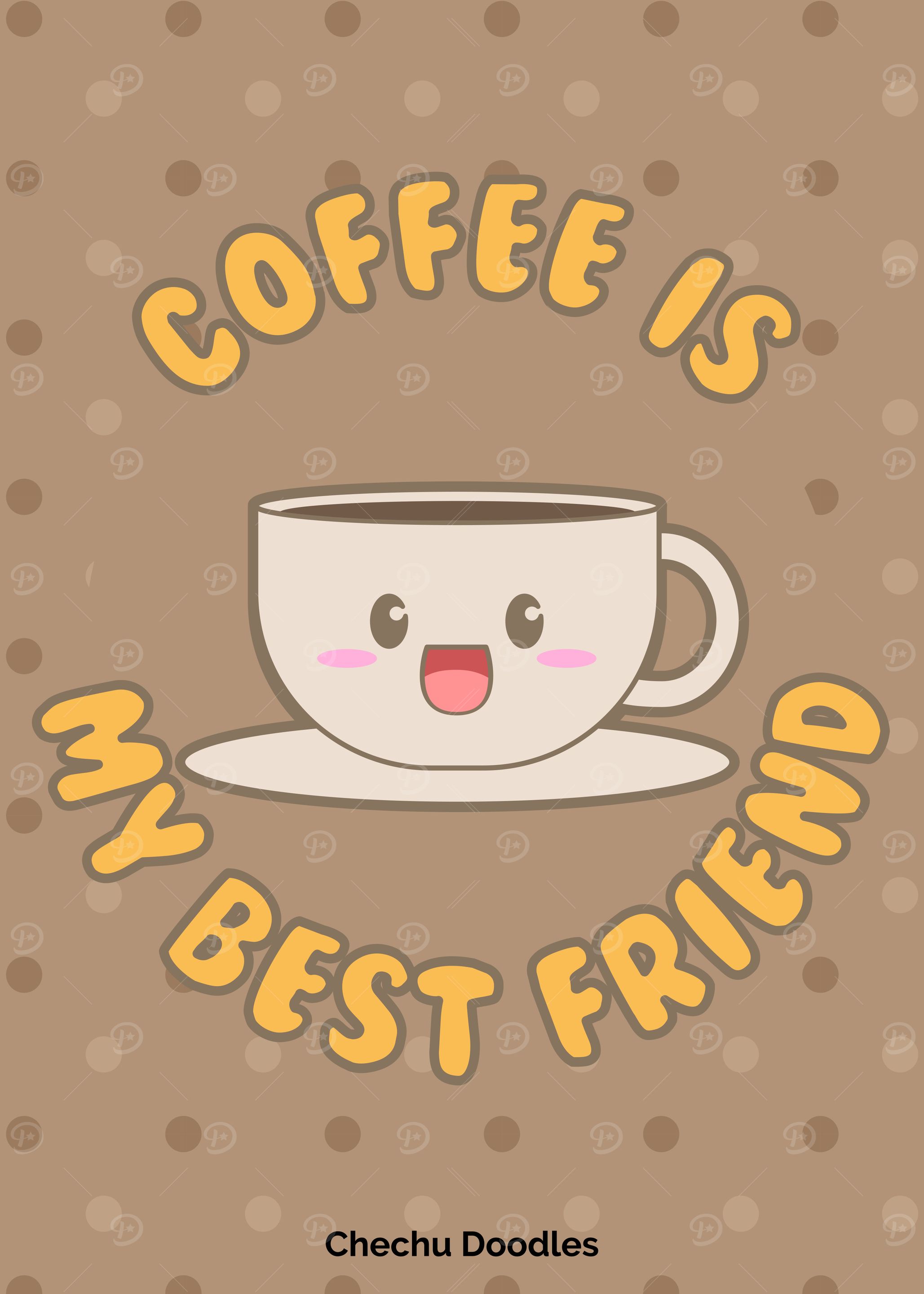 Coffe is my best friend