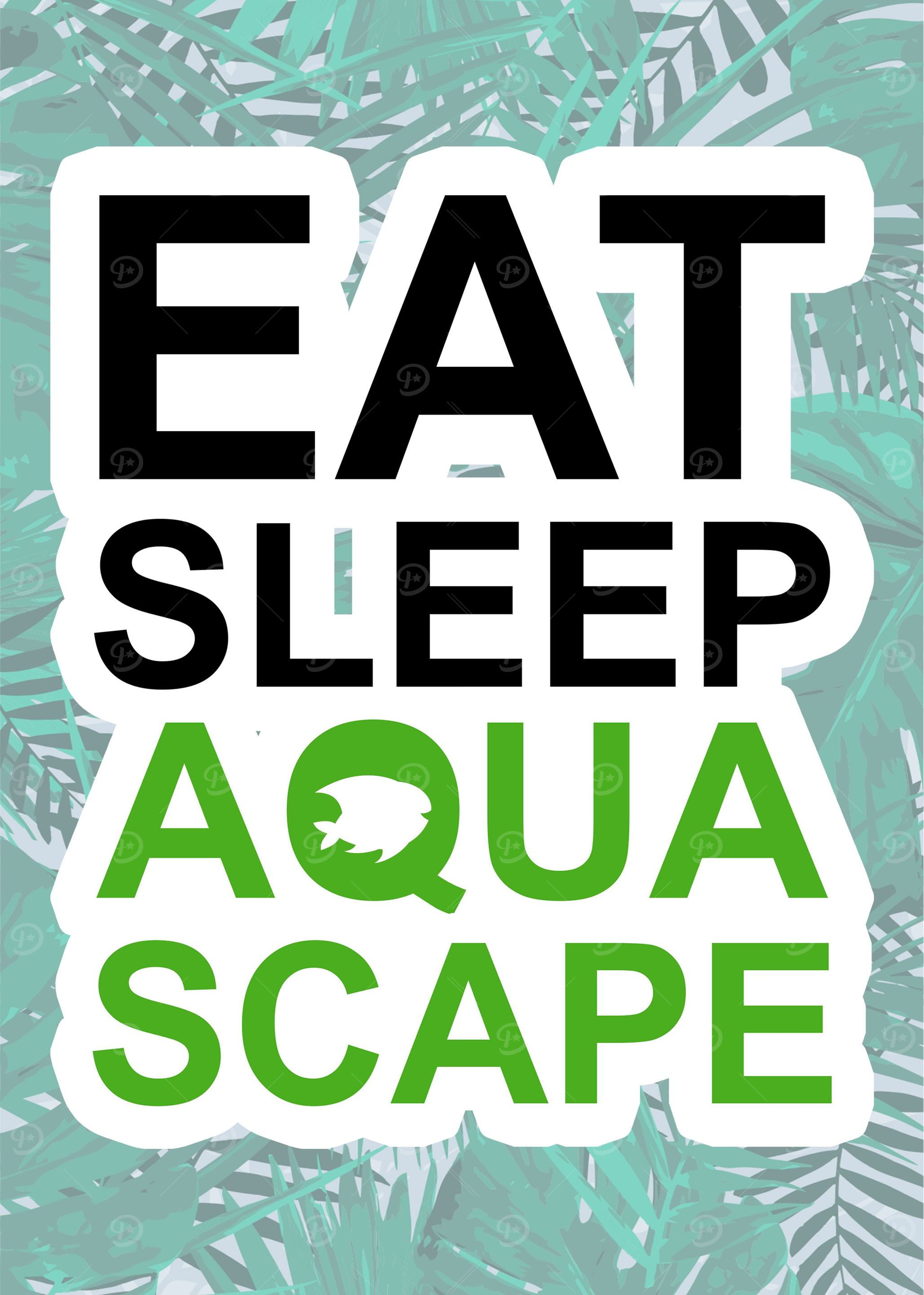 EAT SLEEP AQUASCAPE