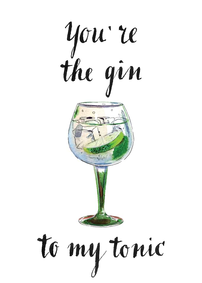 Youre the gin to my tonic