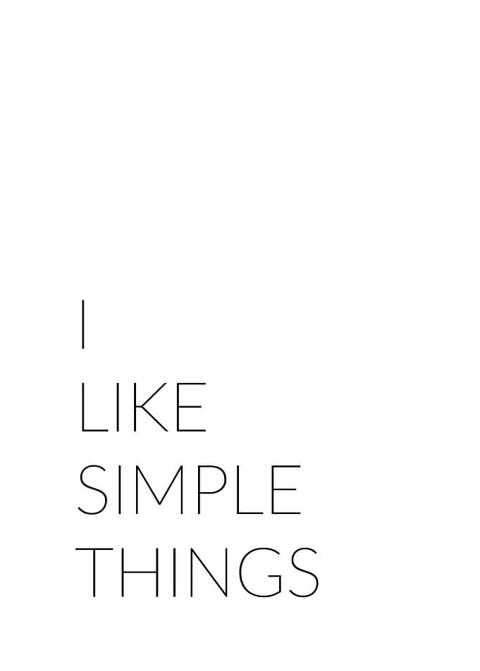 I like simple things