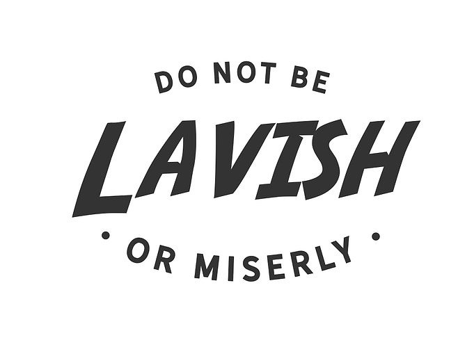 do not lavish or miserly