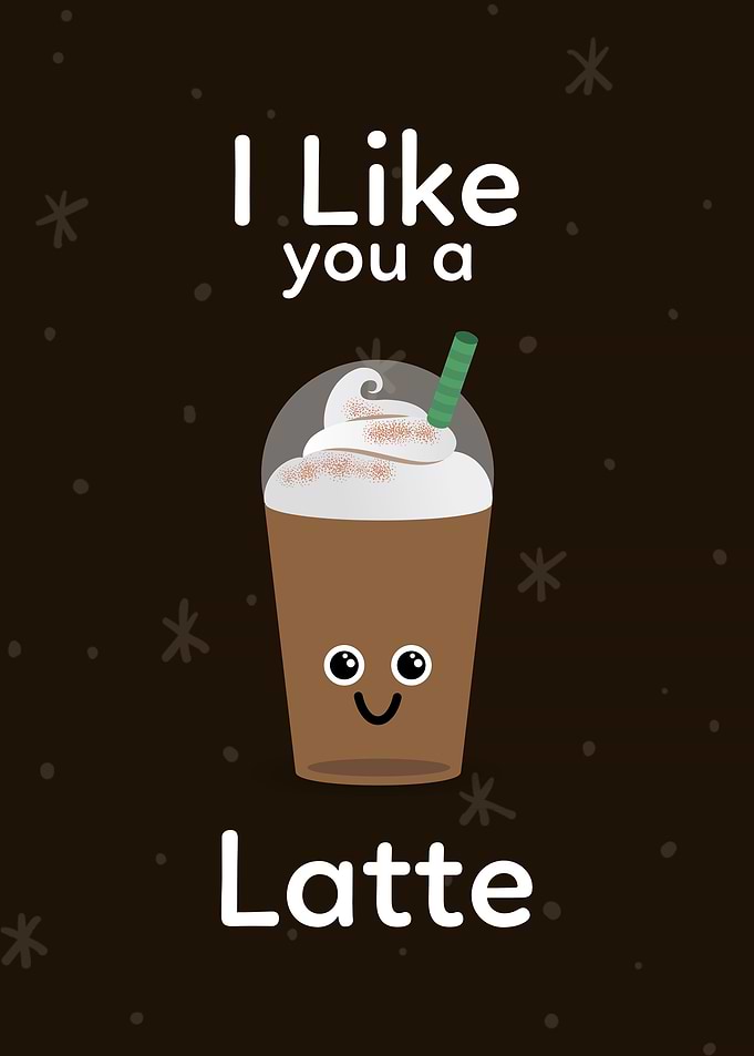 I like you a Latte
