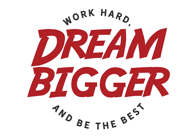 Work hard Dream bigger