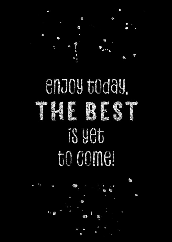 THE BEST IS YET TO COME