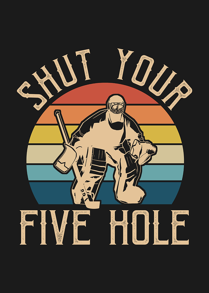 SHUT YOUR FIVE HOLE