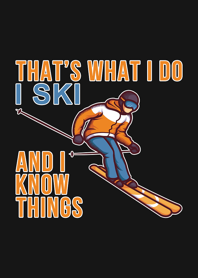 I SKI AND I KNOW THINGS