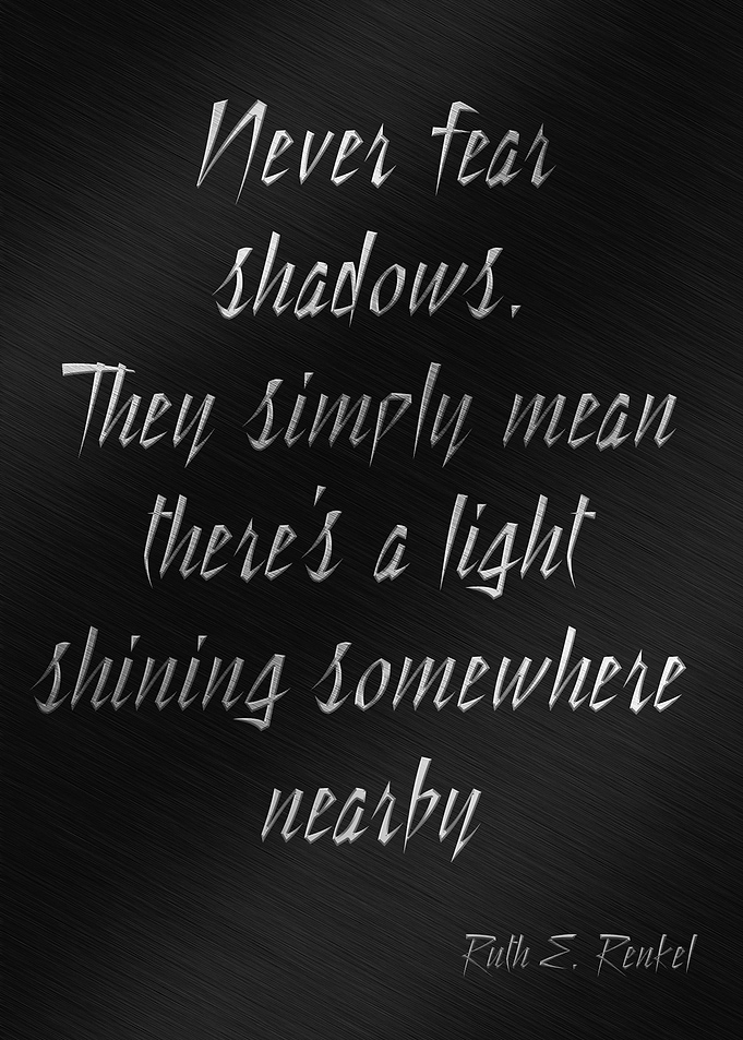 Never fear shadows