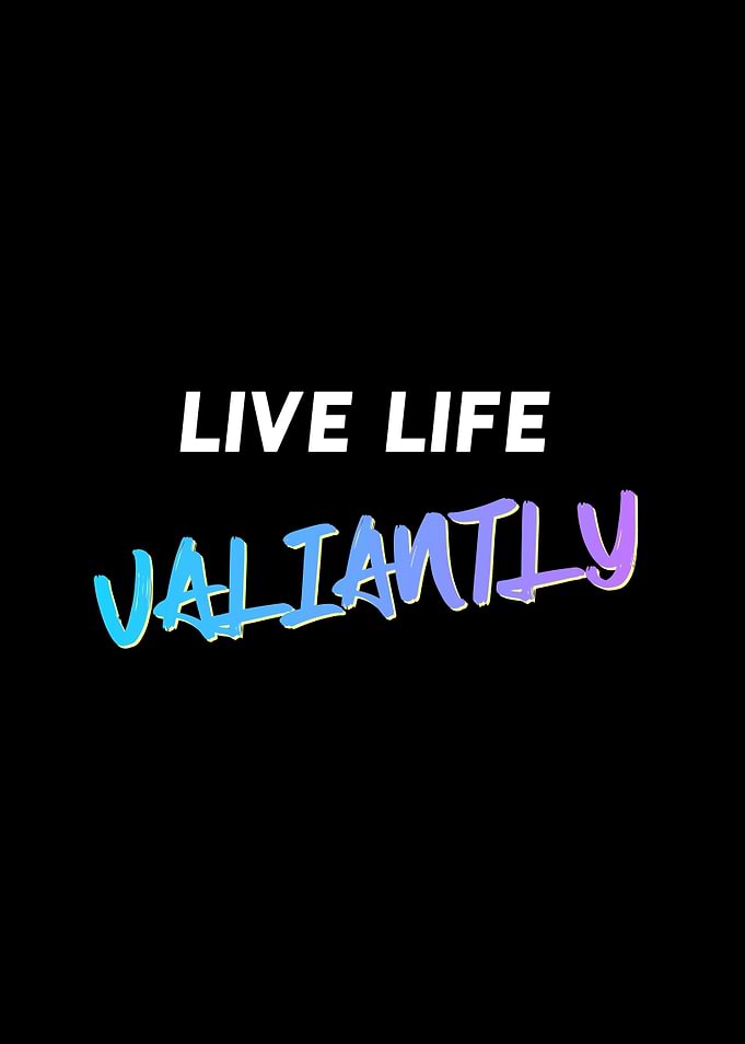Live Life Valiantly Quote