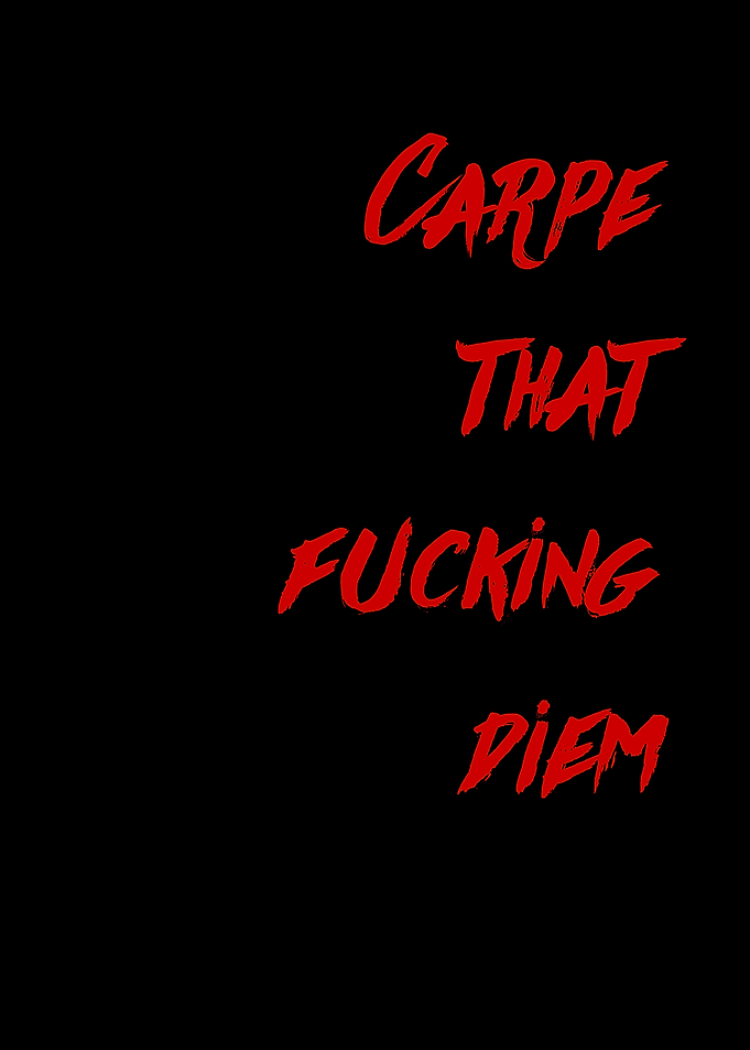 Carpe that fucking diem