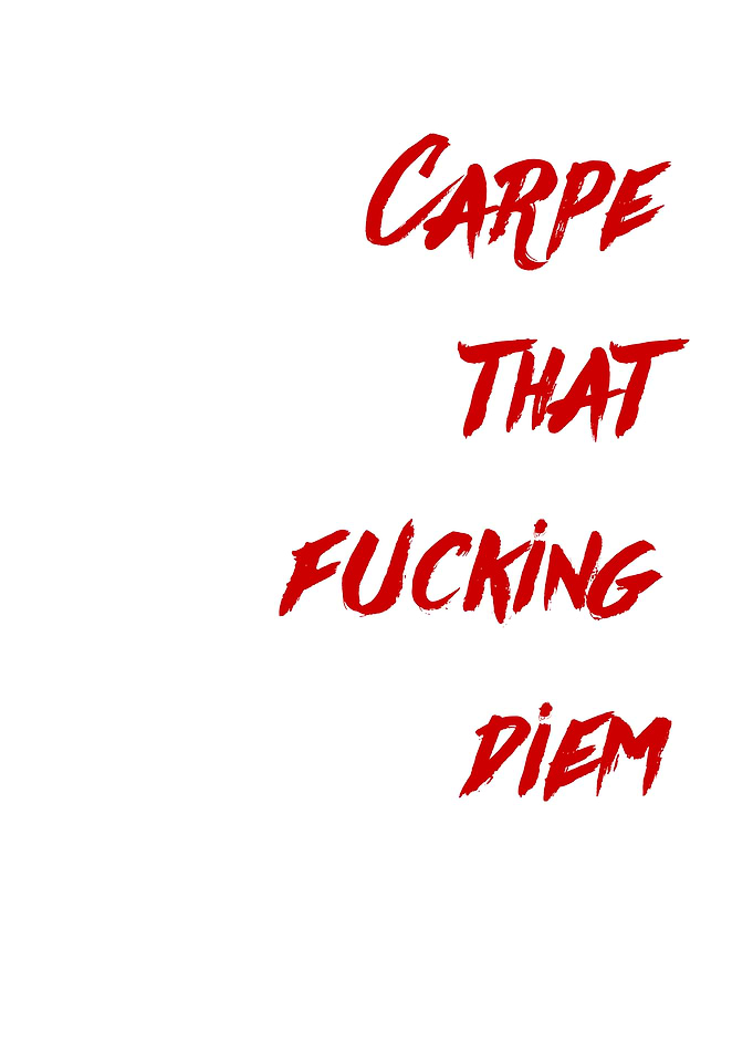 Carpe that fucking diem