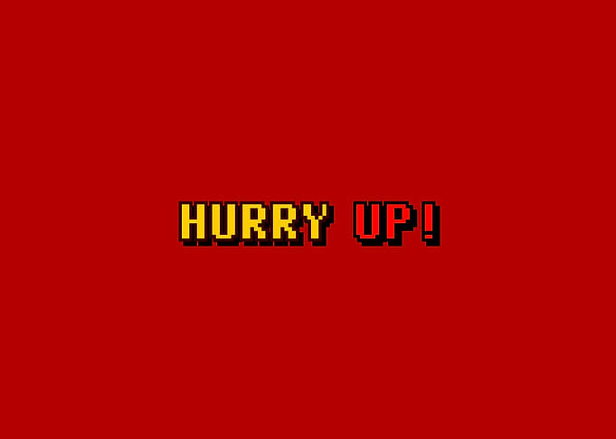 Hurry up videogame message