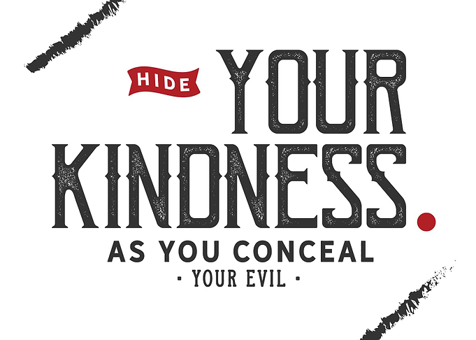 Hide your kindness