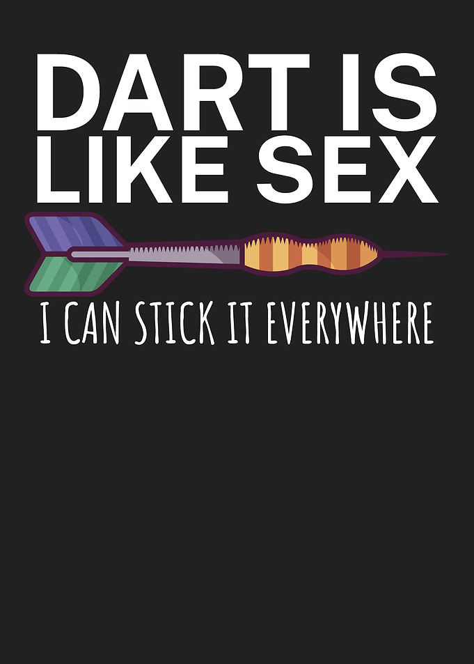 Dart is like sex