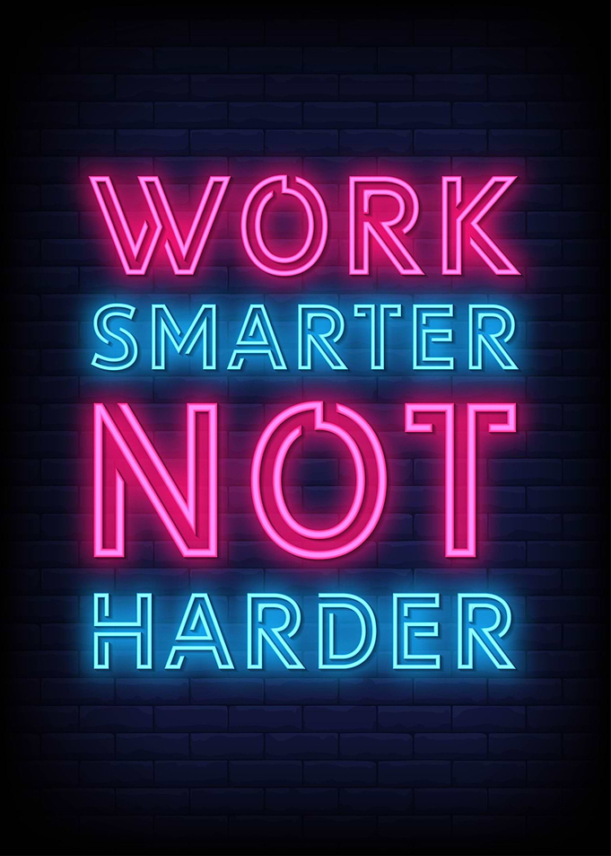 Work smarter not Harder