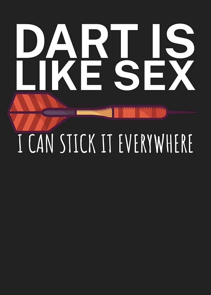 Dart is like sex