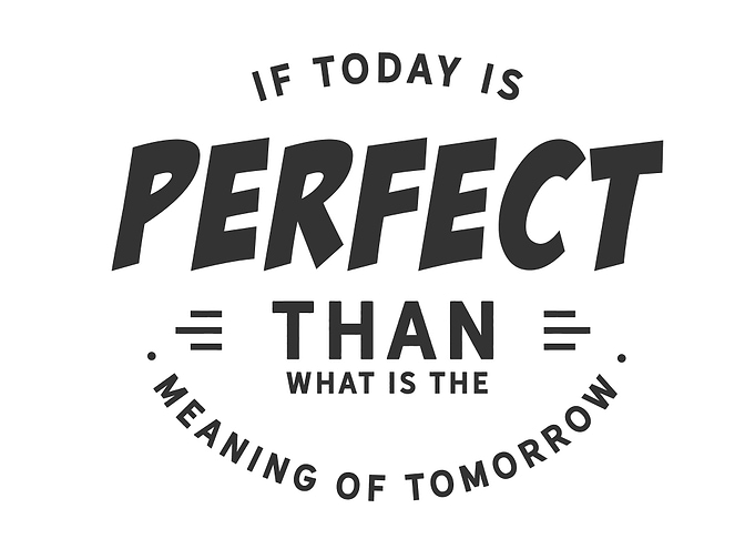 If today is perfect