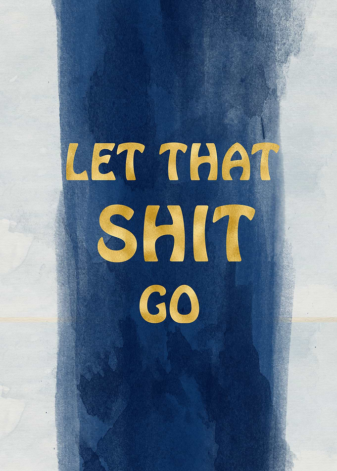 Let that shit go quote