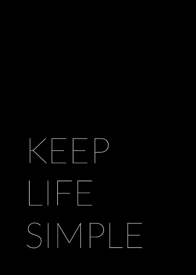 Keep life simple