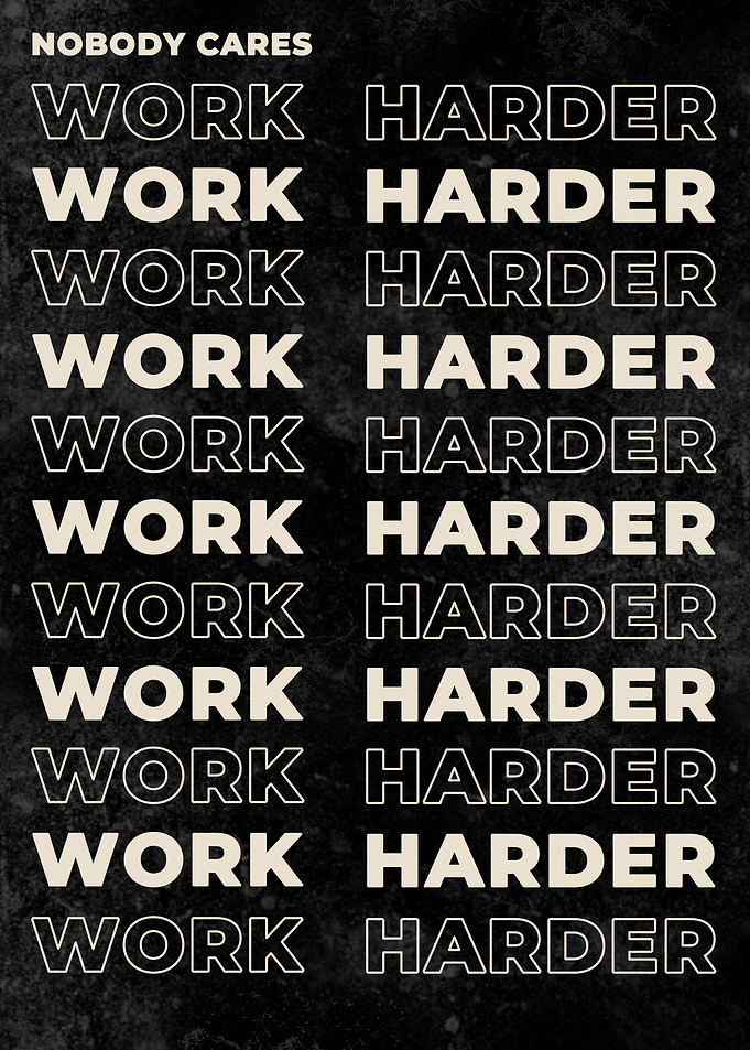 Nobody Cares Work Harder