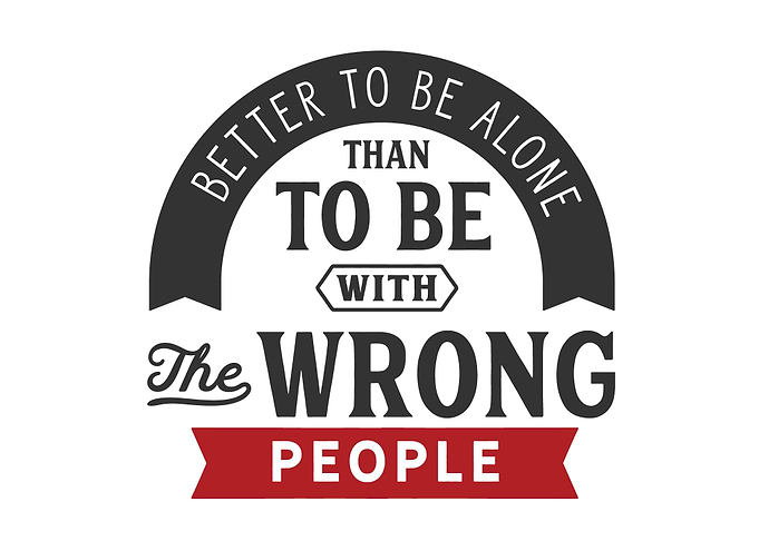 Better to be alone