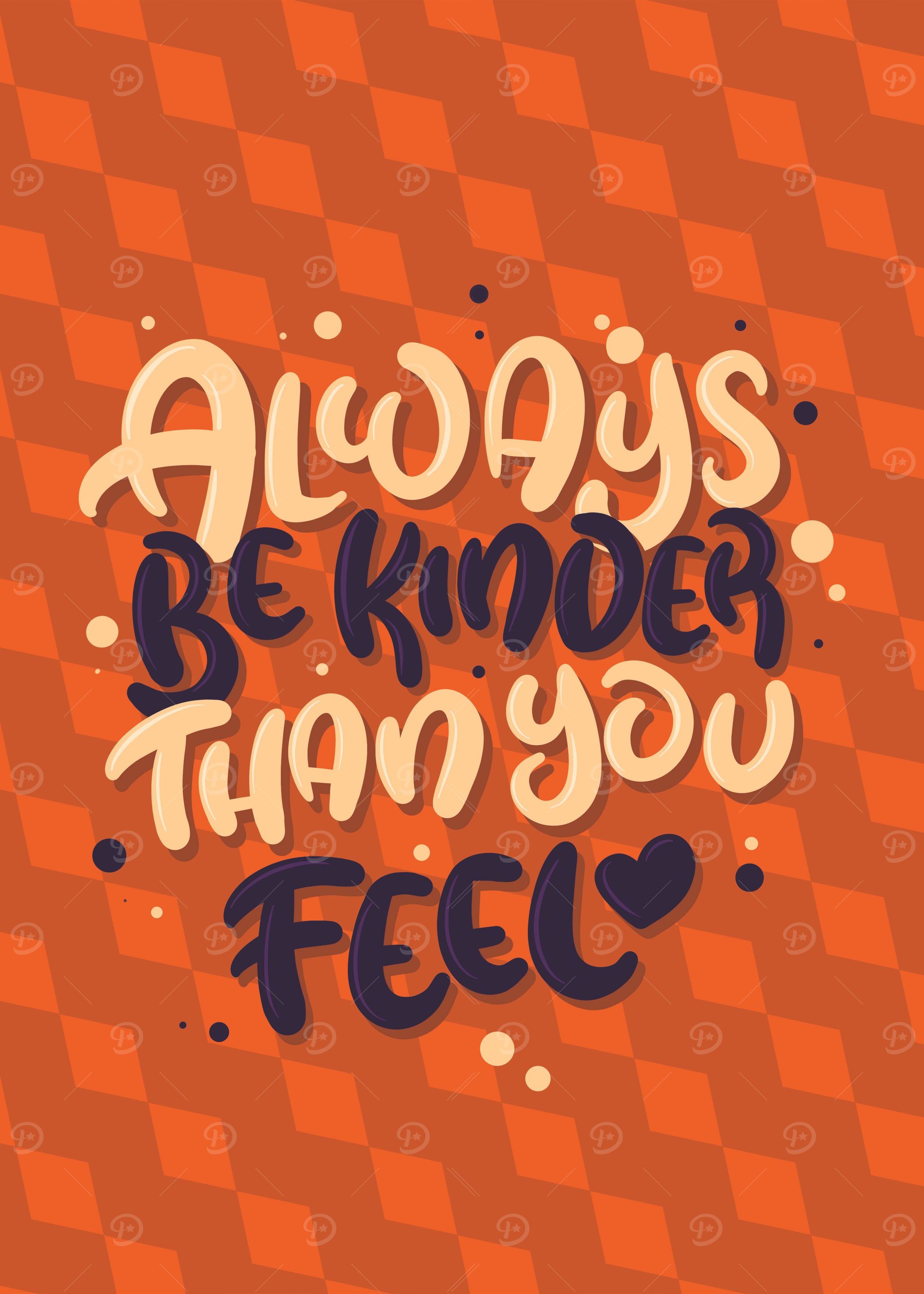 BE KINDER THAN YOU FEEL