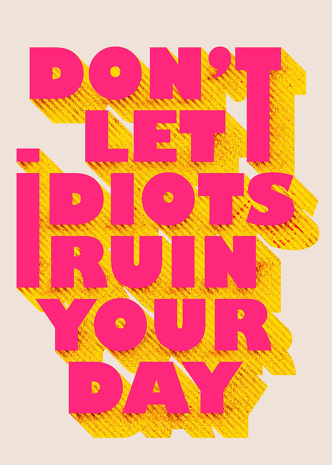 Dont let idiots