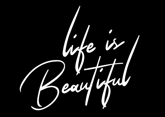 Life is beautiful