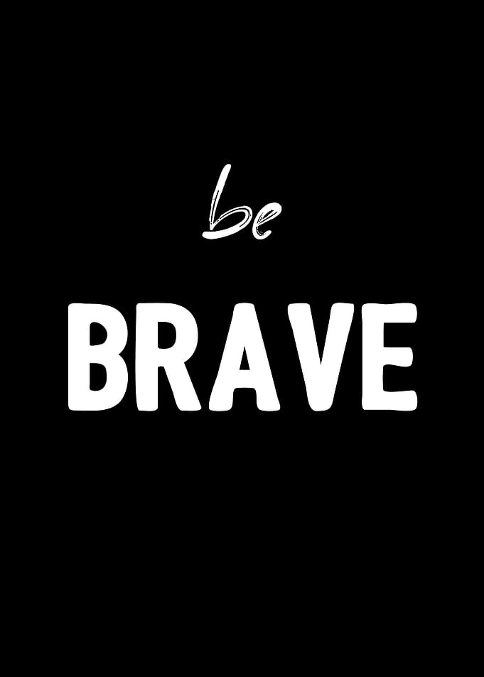 Be Brave