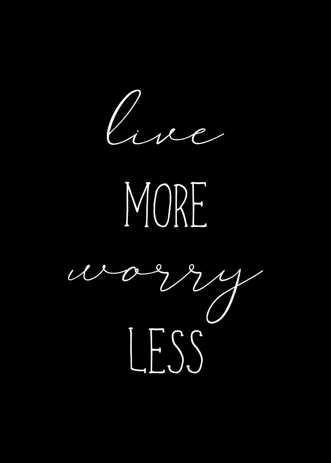 Live more worry less