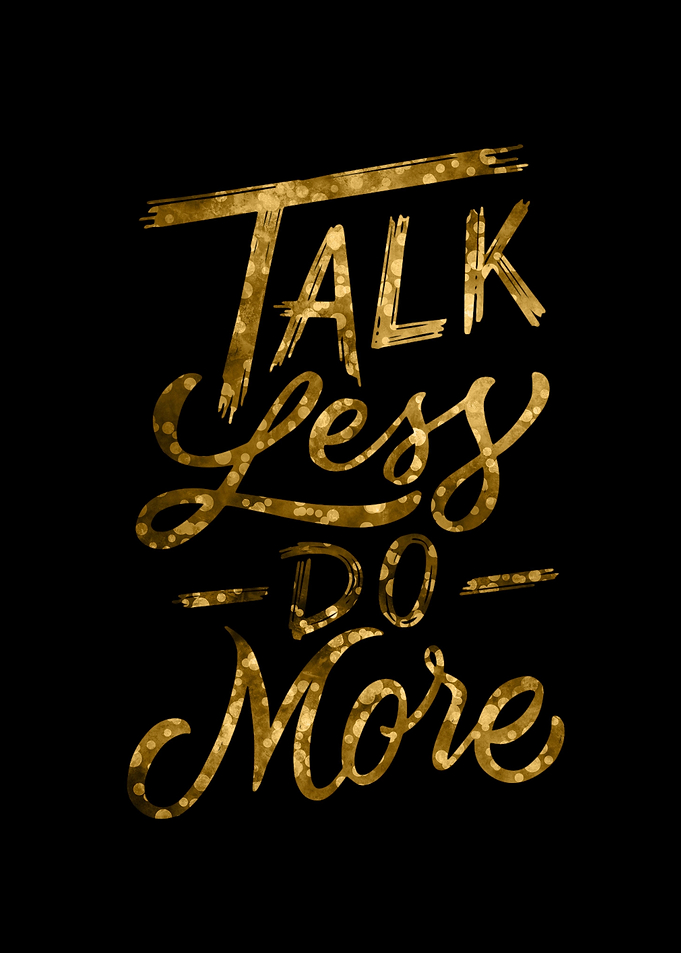 Talk Less Do More