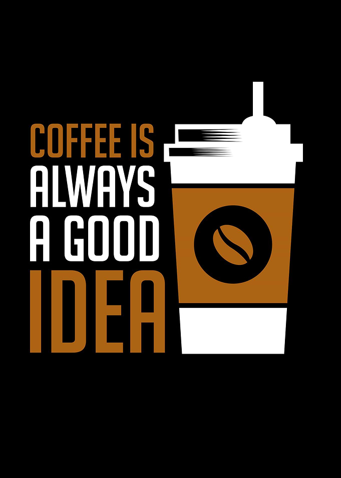 Coffee is Always Good Idea