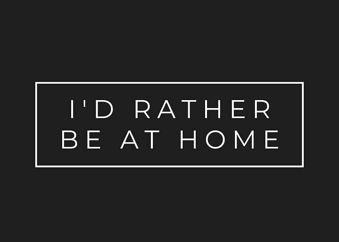 Id Rather Be At Home