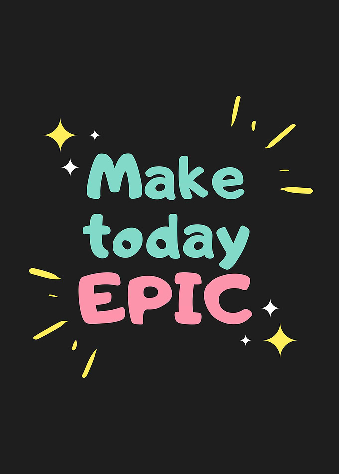 Make Today Epic