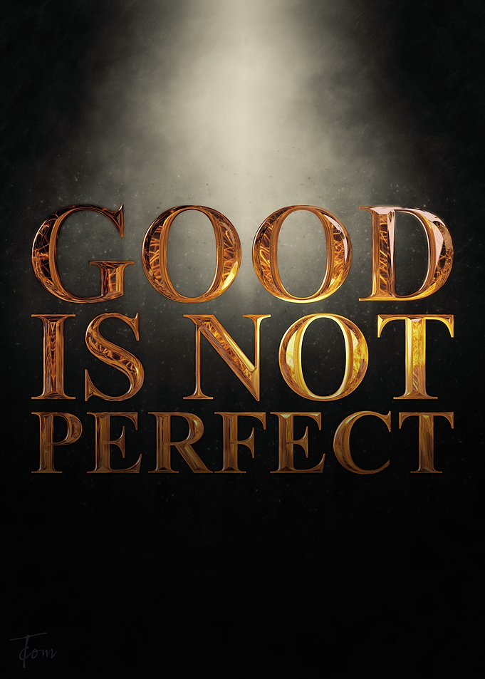 Good is not perfect