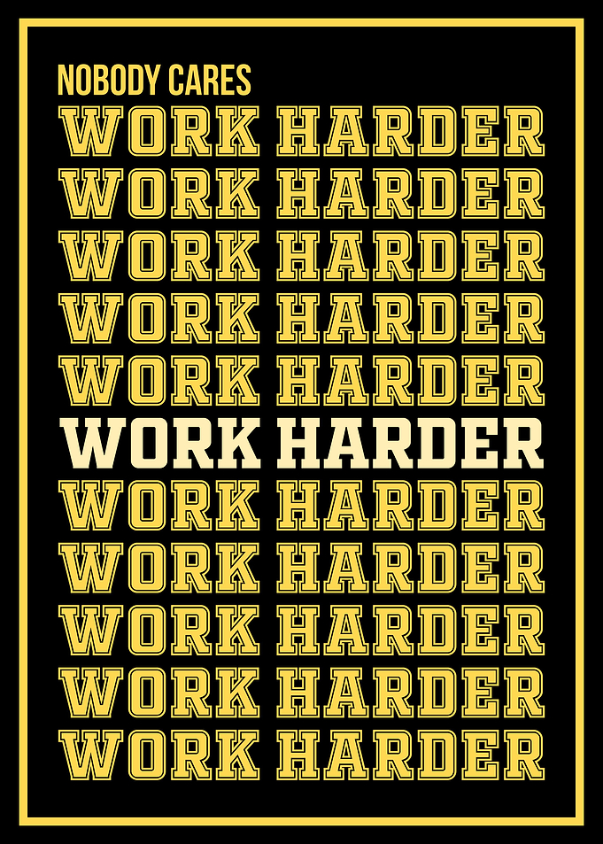 Nobody Cares Work Harder