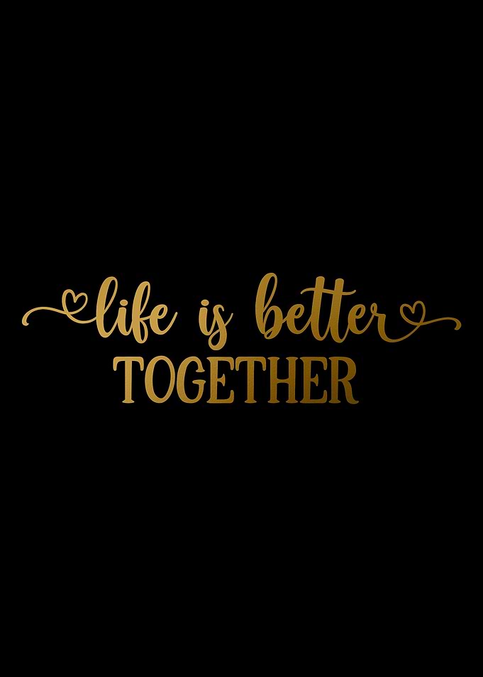 Life is Better Together