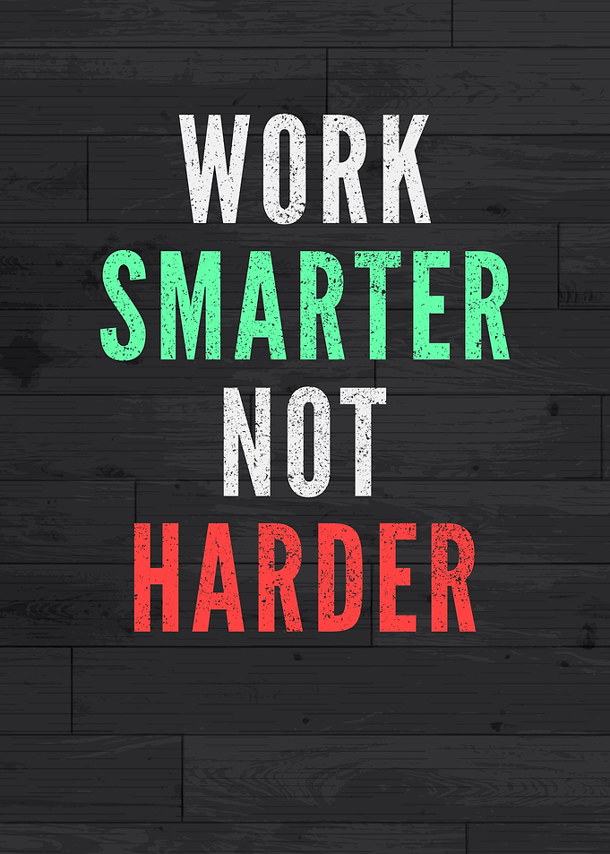 Work Smarter Not Harder