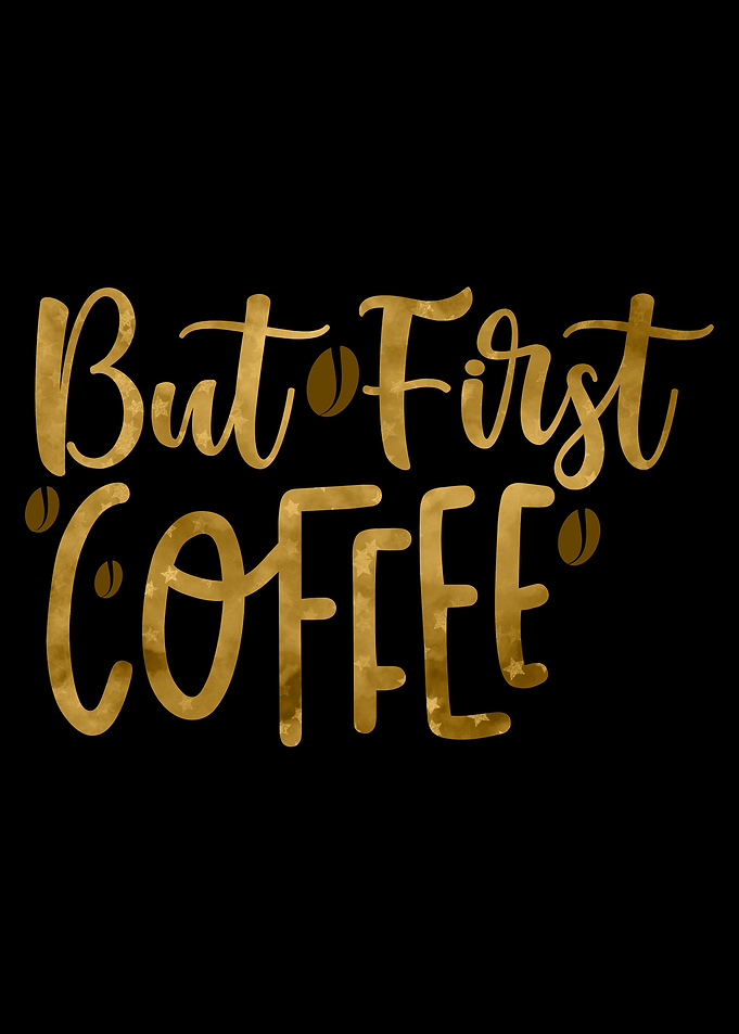 But First Coffee