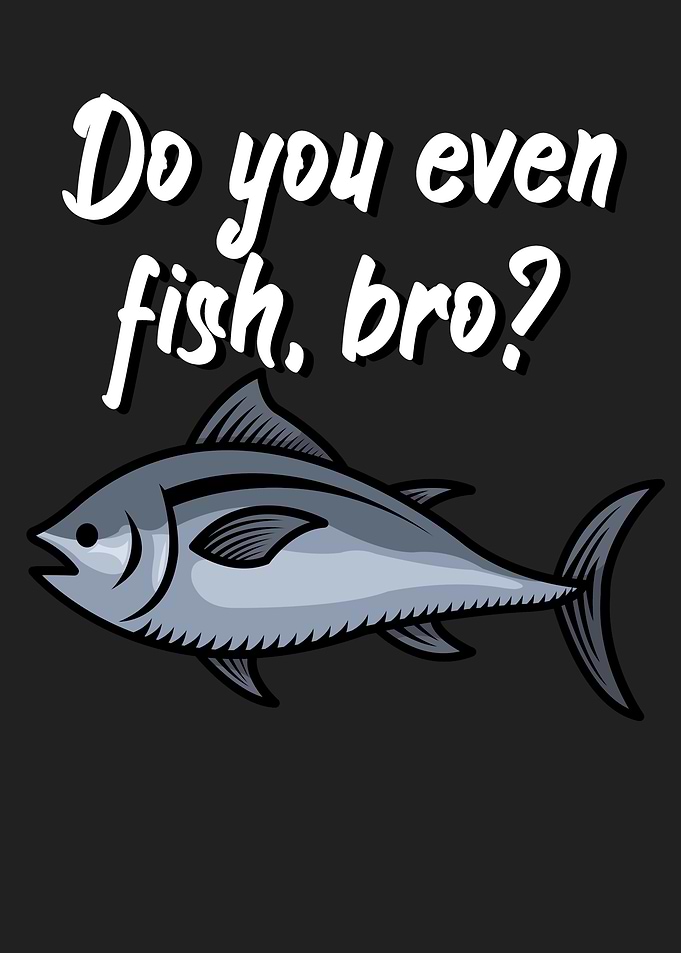 Fishing fish bro