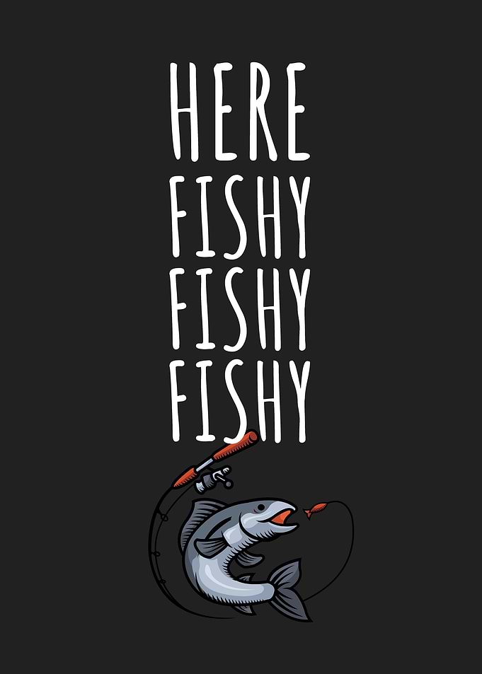 Fishing Fishy fishy fishy